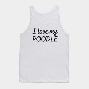 I love my poodle Tank Top